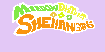 Meadow District Shenanigans